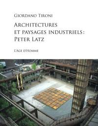 Architectures et paysages industriels : Peter Latz
