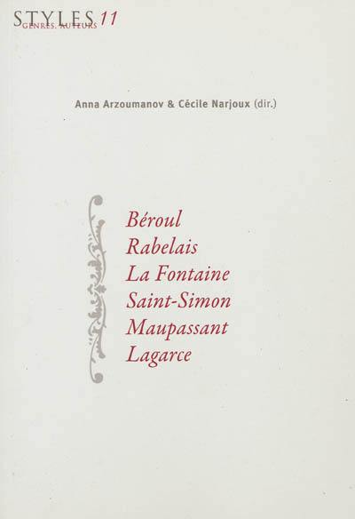 Styles, genres, auteurs. Vol. 11. Béroul, Rabelais, La Fontaine, Saint Simon, Maupassant, Lagarce