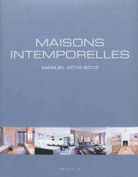 Maisons intemporelles : manuel 2012-2013. Timeless living : handbook 2012-2013. Tijdloos Wonen : handboek 2012-2013