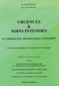 Urgences et soins intensifs en médecine aromatique intégrée. Vol. 1