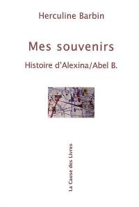 Mes souvenirs : histoire d'Alexina-Abel B.