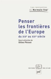 Penser les frontières de l'Europe du XIXe au XXIe siècle : élargissement et union : approches historiques