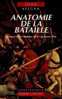 Anatomie de trois batailles : Azincourt 1415, Waterloo 1815, la Somme 1916