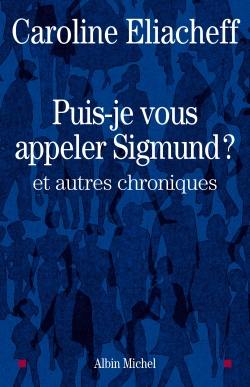 Puis-je vous appeler Sigmund ? : et autres chroniques