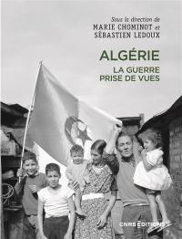 Algérie : la guerre, prises de vues