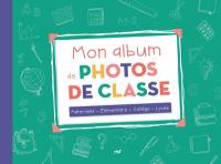 Mon album de photos de classe : maternelle, élémentaire, collège, lycée