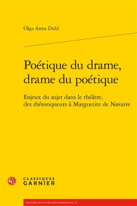 Poétique du drame, drame du poétique : enjeux du sujet dans le théâtre, des rhétoriqueurs à Marguerite de Navarre