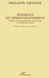 Ethiques du désenchantement : essais sur la modernité allemande au début du siècle