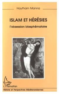 Islam et hérésies : l'obsession blasphématoire