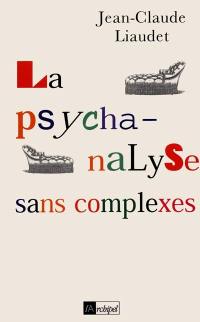 La psychanalyse sans complexes