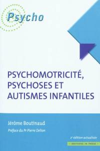 Psychomotricité, psychoses et autismes infantiles
