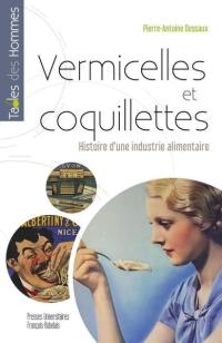 Vermicelles et coquillettes : histoire d'une industrie alimentaire française