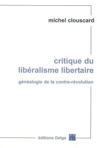 Critique du libéralisme libertaire : généalogie de la contre-révolution : de la Révolution française aux trente honteuses