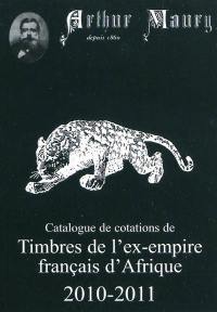 Catalogue de cotations. Vol. 4. Timbres de l'ex-Empire français d'Afrique : 2010-2011