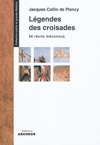 Légendes des croisades : 56 récits méconnus