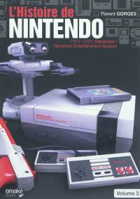 L'histoire de Nintendo. Vol. 3. 1983-2003 : la Famicom-Nintendo entertainment system