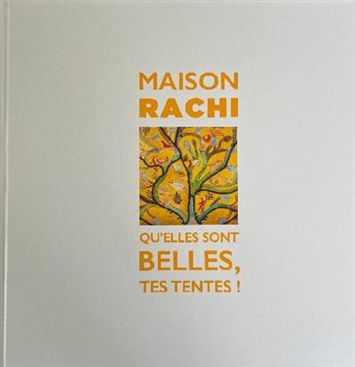 Maison Rachi : qu'elles sont belles, tes tentes !. Rashi House : how beautiful are, your tents !