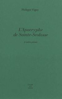 L'apocryphe de Sainte-Scolasse : et autres poèmes