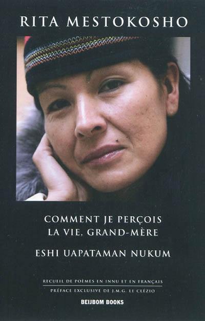Comment je perçois la vie, Grand-Mère. Eshi uapataman Nukum : recueil de poèmes en innu et en français