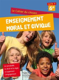 Enseignement moral et civique 6e, cycle 3 : le cahier du citoyen