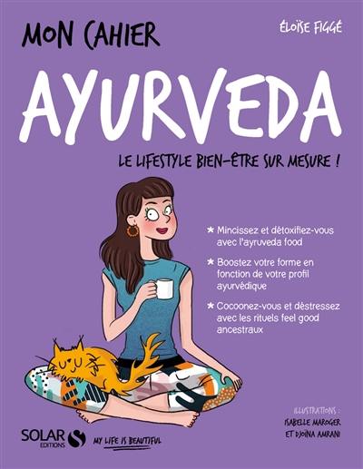 Mon cahier ayurveda : le lifestyle bien-être sur mesure !