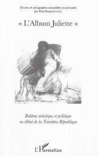 L'album Juliette : bohème artistique et politique au début de la troisième République : fac-similé de l'album original
