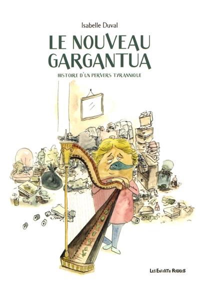Le nouveau Gargantua : histoire d'un pervers tyrannique