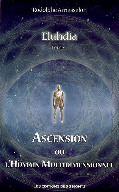 Eluhdia. Vol. 1. Ascension ou L'humain multidimensionnel