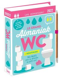 Le grand almaniak des WC 2022 : l'indispensable : 365 pages pour se détendre au petit coin !