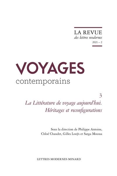 Voyages contemporains. Vol. 3. La littérature de voyage aujourd'hui : héritages et reconfigurations