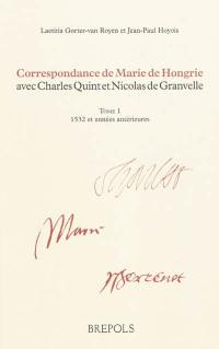 Correspondance de Marie de Hongrie avec Charles Quint et Nicolas de Granvelle. Vol. 1. 1532 et années antérieures
