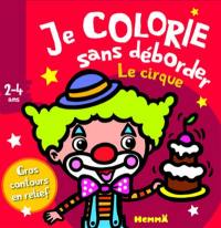 Le cirque : je colorie sans déborder : 2-4 ans
