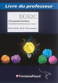 L'économie gestion pour la filière santé environnement : bac pro santé, social, environnement : livre du professeur. Vol. 2