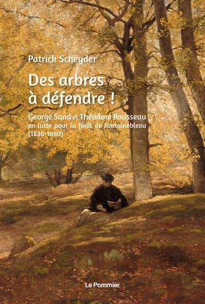 Des arbres à défendre ! : George Sand et Théodore Rousseau en lutte pour la forêt de Fontainebleau (1830-1880)