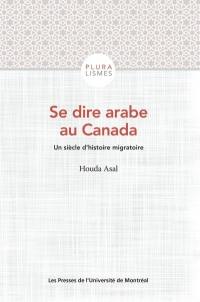 Se dire arabe au Canada : siècle d'histoire migratoire