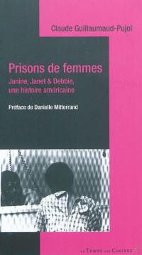 Prisons de femmes : Janine, Janet & Debbie : une histoire américaine