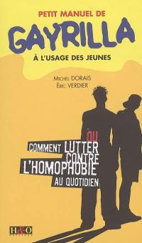 Petit manuel de gayrilla à l'usage des jeunes ou Comment lutter contre l'homophobie au quotidien