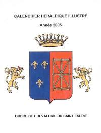 Calendrier héraldique illustré année 2005 : ordre de chevalerie du Saint Esprit