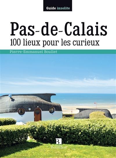 Pas-de-Calais : 100 lieux pour les curieux