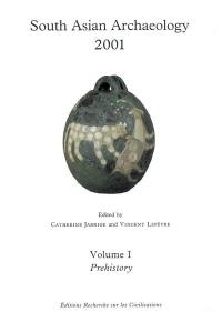 South Asian Archaeology 2001 : proceedings of the Sixteenth International Conference of the European Association of South Asian Archaeologists, held in Collège de France, Paris 2-6 july 2001