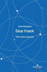 César Franck : entre raison et passion