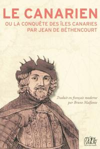 Le Canarien ou La conquête des îles Canaries par Jean de Béthencourt