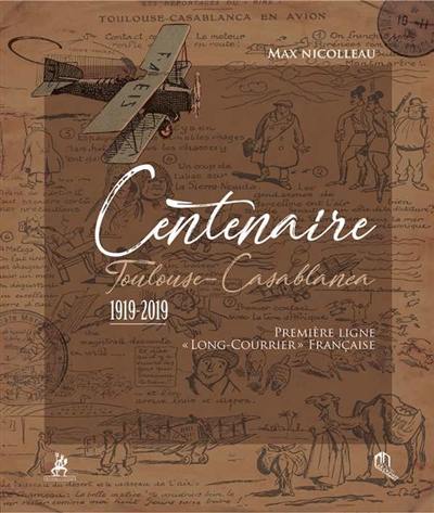 Centenaire Toulouse-Casablanca : 1919-2019 : première ligne long-courrier française