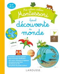 Découverte du monde : mes cahiers ateliers Montessori : de 3 à 6 ans