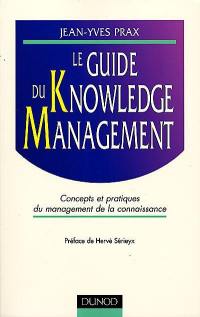 Le guide du knowledge management : concepts et pratiques du management de la connaissance