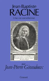 Jean-Baptiste Racine, une vie cornélienne