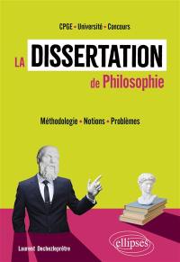La dissertation de philosophie : méthodologie, notions, problèmes : CPGE, université, concours
