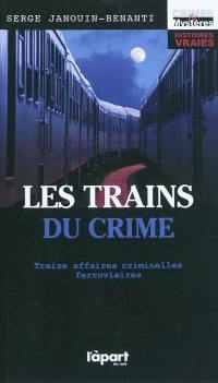 Les trains du crime : 13 affaires criminelles ferroviaires