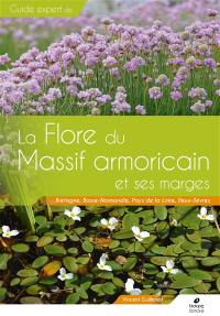 Guide expert de la Flore du Massif armoricain et ses marges : Bretagne, Basse-Normandie, Pays de la Loire, Deux-Sèvres