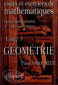 Cours et exercices de mathématiques : classes préparatoires, 1ers cycles universitaires. Vol. 3. Géométrie